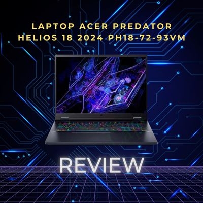 Đánh giá review laptop Acer Predator Helios 18 2024 PH18-72-93VM - Core i9 14900HX RTX 4080 18 inch 2K 240Hz 100% DCI P3