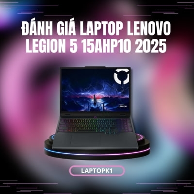 Đánh giá review laptop Lenovo Legion 5 15AHP10 2025- AMD Ryzen 7 260 Nvidia RTX 5060 15.1 inch OLED 2.5K 165Hz