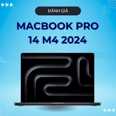 Đánh giá review Macbook Pro 14 M4 2024 (10 - CPU, 10 - GPU) RAM 16GB SSD 512GB 14-inch Liquid Retina XDR