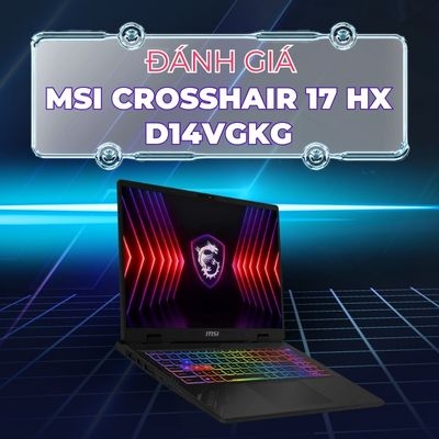 Đánh giá review laptop MSI Crosshair 17 HX D14VGKG - Core i9 14900HX RAM 32GB Nvidia RTX4070 17.3 inch 2.5K 240Hz