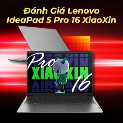 Đánh giá review Lenovo IdeaPad 5 Pro 16 XiaoXin - Ultra 5 125H RAM 32GB SSD 1TB 16inch 2.5K OLED 120Hz