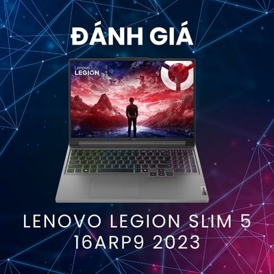 Đánh giá review laptop Lenovo Legion Slim 5 16ARP9 2023 - Ryzen 7 8845HS RTX 4060 16inch 2K 165Hz 100% sRGB