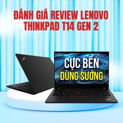 Đánh giá review Lenovo ThinkPad T14 Gen 2 - Core i7 1165G7 RAM 16GB SSD 256GB 14 inch FHD