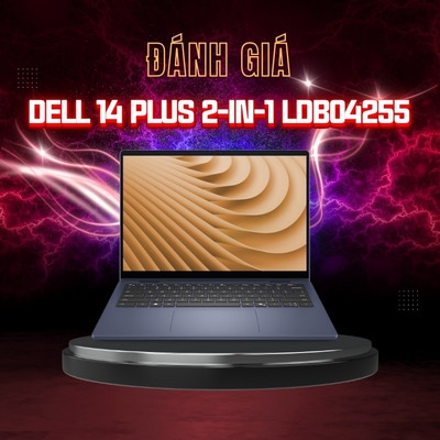 Đánh giá review Dell 14 Plus 2-in-1 LDB04255 - AMD Ryzen™ AI 5 340 RAM 16GB 14 inch FHD+ Touch Screen
