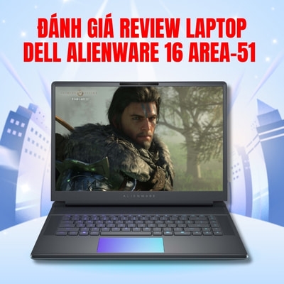 Đánh giá review laptop Dell Alienware 16 Area-51 - Core Ultra 9 275HX RAM 32GB Nvidia RTX5070 Ti 16 inch 2.5K 240Hz