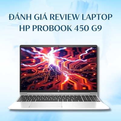 Đánh giá review laptop HP Probook 450 G9 - Core i5 1235U RAM 16GB SSD 256GB 15.6 inch FHD