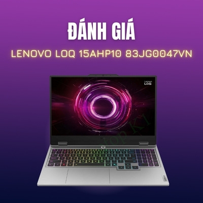 Đánh giá review Laptop Lenovo LOQ 15AHP10 83JG0047VN (Ryzen 7 250 | 16GB | 512GB | RTX™ 5050 | 15.6 inch FHD 144Hz | Win 11 | Xám)