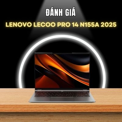 Đánh giá review Lenovo Lecoo Pro 14 N155A 2025 - Ryzen 7 H 255 RAM 32GB SSD 1TB Màn 14 inch 2K+ 120Hz