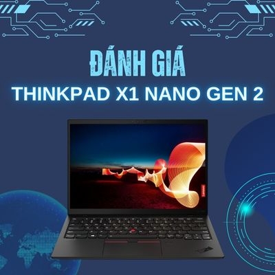 Đánh giá review ThinkPad X1 Nano Gen 2 - Intel Core i5 1240P RAM 16GB SSD 512GB 13inch 2K