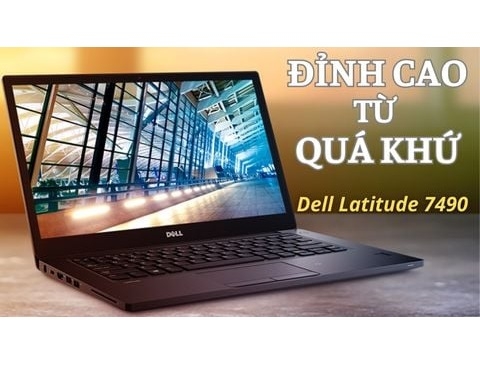 Đánh giá laptop cũ Dell Latitude 7490 - Intel Core i5 8250U 14inch FHD