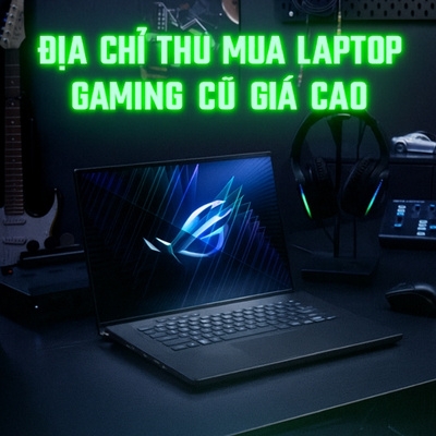 Địa chỉ thu mua laptop gaming cũ giá cao