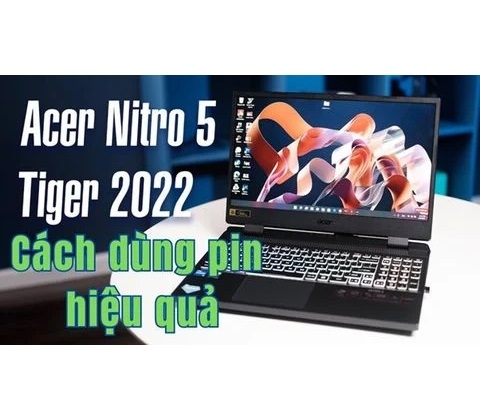 Cách dùng pin Acer Nitro 5 Tiger hiệu quả