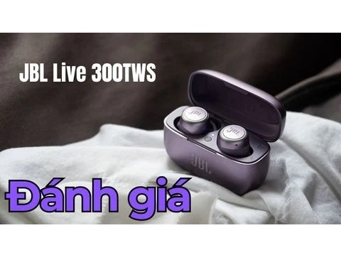 Đánh giá tai nghe không dây JBL Live 300TWS (true wireless)