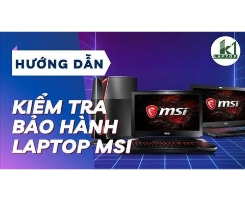 Hướng dẫn kiểm tra bảo hành laptop MSI chi tiết và chính xác