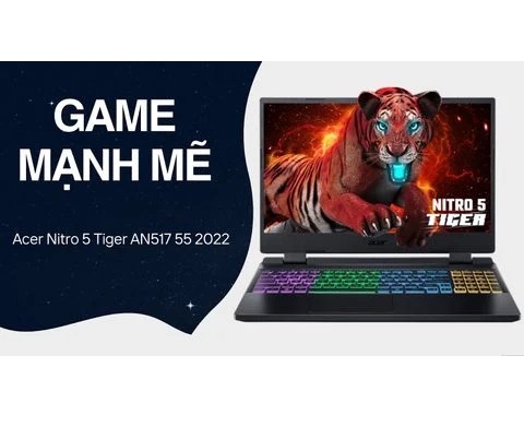 Đánh giá laptop Acer Nitro 5 Tiger AN517 55 2022 - i5 12500H/16GB/512GB/4GB RTX3050/144Hz/17inch