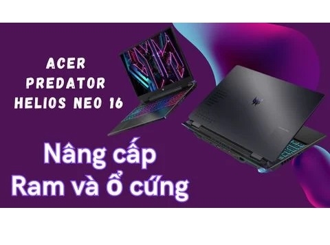 Hướng dẫn nâng cấp Ram và ổ cứng trên laptop Acer Predator Helios Neo 16