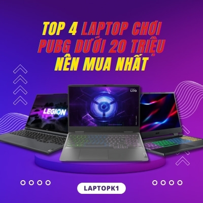 Top 4 laptop chơi PUBG dưới 20 triệu nên mua nhất năm 2025