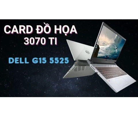 Đánh giá laptop Dell gaming G15 5525 - AMD Ryzen 7 6800H RTX3070Ti FHD 15.6 inch 165Hz