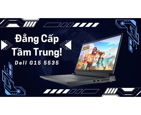 Đánh giá laptop Dell Gaming G15 5535 - Ryzen™5 7640HS GEFORCE RTX 3050 6GB FHD 15.6 inch 120Hz