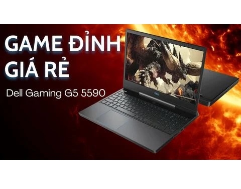Đánh giá laptop Dell Gaming G5 5590 - Core i5 9300H 8GB 128GB + 1TB GTX 1650 4GB 15.6 inch FHD