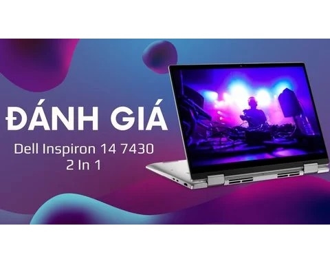 Đánh giá laptop Dell Inspiron 14 7430 2 In 1 - Core i5-1335U 14 inch FHD+ Touch