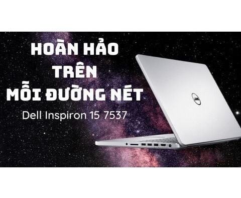 Đánh giá laptop Dell Inspiron 15 7537 (Core i5 4200U, RAM 6GB, SSD 256GB, Nvidia Geforce GT 750M, 15.6 inch HD