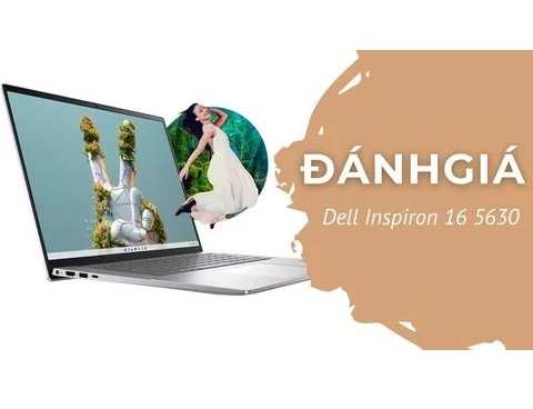 Đánh giá chi tiết laptop Dell Inspiron 16 5630 (Core i5-1340P 16GB 512GB Intel Iris Xe Graphic 16 inch FHD+)