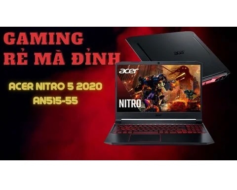 Đánh giá laptop gaming Acer Nitro 5 2020 AN515-55 Intel Core i5 10300H | GTX1650 Ti 120Hz