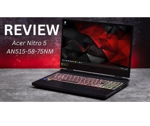 Đánh giá chi tiết laptop gaming Acer Nitro 5 AN515-58-75NM - Core i7-12650H GeForce RTX™ 4050 15.6 inch FHD 144Hz