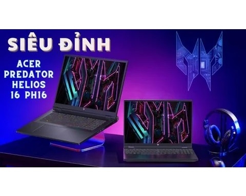 Đánh giá laptop gaming Acer Predator Helios 16 PH16 - Core i9 13900HX RTX 4080 16 inch 240Hz