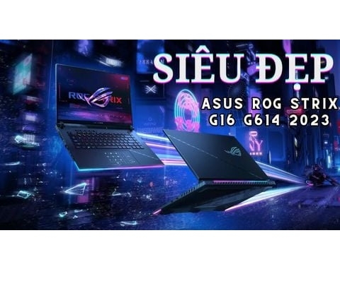 Đánh giá laptop gaming Asus ROG Strix G16 G614 2023 - Core i7 13650HX RAM 16GB SSD 512GB RTX 4060 16  inch FHD+