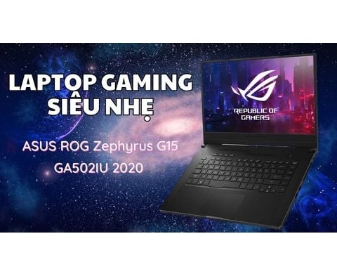 Đánh giá laptop gaming ASUS ROG Zephyrus G15 2020 GA502IU - AMD Ryzen 7 4800HS GTX1660Ti