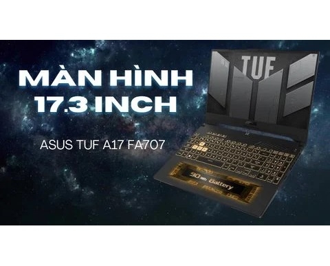 Đánh giá laptop gaming ASUS TUF A17 FA707 - Ryzen 7 6800H NVIDIA RTX 3050 17.3 inch FHD 144Hz