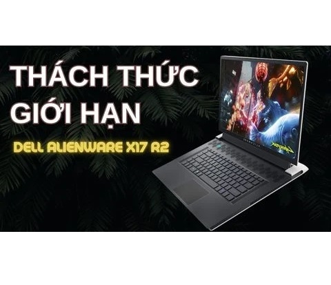 Đánh giá laptop gaming Dell Alienware X17 R2 - Core i9 12900H RTX 3080 FHD 480Hz 17.3 inch