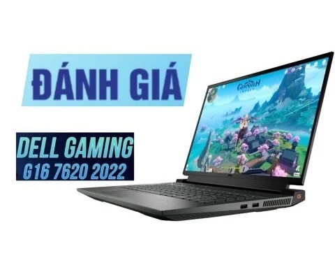 Đánh giá laptop gaming Dell G16 7620 - Core i7 12700H RTX 3060 QHD 16 inch 165Hz