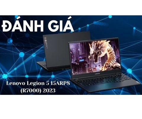 Đánh giá Lenovo Legion 5 15ARP8 (R7000) 2023 - Ryzen 7 7735H RTX 4060 15.6 2.5K inch 165Hz