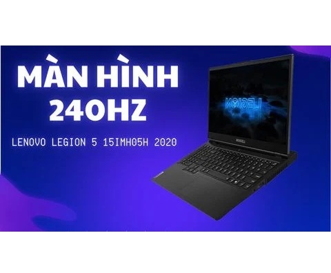 Đánh giá laptop gaming Lenovo Legion 5 15IMH05H 2020 Core i7- 10750H RTX 2060 240Hz