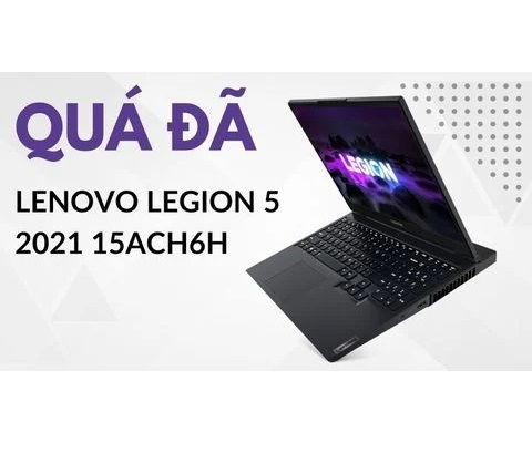 Đánh giá laptop gaming Lenovo Legion 5 2021 15ACH6H - AMD Ryzen 7 5800H RTX3060 165Hz