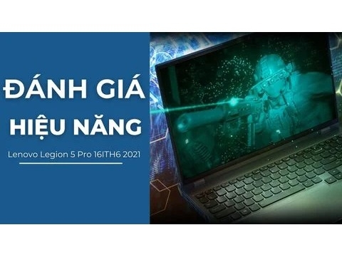 Đánh giá hiệu năng laptop gaming Lenovo Legion 5 Pro 16ITH6 2021 - Core i7 11800H / RTX3050 WQXGA 16 inch 165Hz