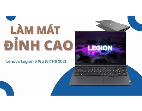 Đánh giá chi tiết laptop Gaming Lenovo Legion 5 Pro 16ITH6 2021 - Core i7 11800H / RTX3050 WQXGA 16 inch 165H