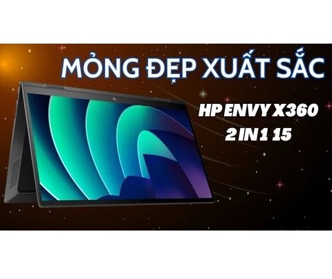 Đánh giá laptop HP Envy X360 2 in 1 15 - fh0023dx - Ryzen 7 7730U RAM 16GB SSD 512GB FHD 15.6 inch Touch 360