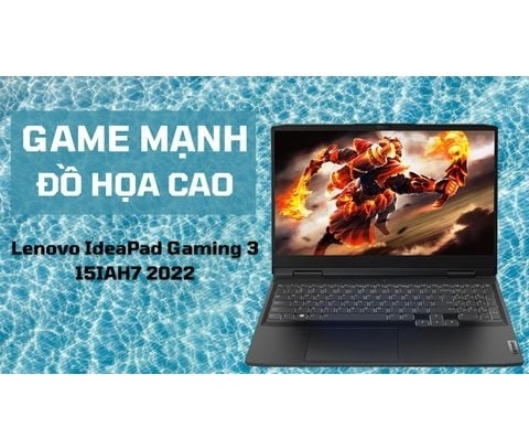 Đánh giá laptop Lenovo IdeaPad Gaming 3 15IAH7 2022 - Core i7 12700H 8GB RAM 512GB SSD RTX 3050Ti 15.6 inch FHD 120Hz