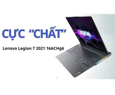 Đánh giá laptop Lenovo Legion 7 2021 16ACHg6 - Ryzen 7 5800H NVIDIA RTX3070 16 inch 2K 165Hz