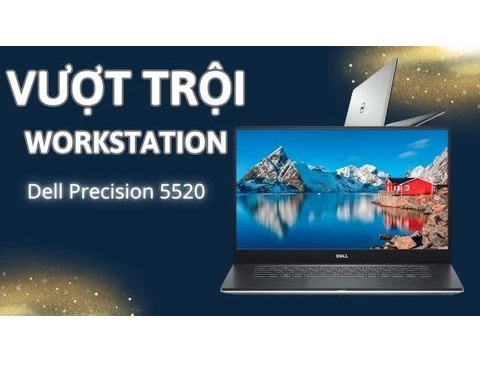 Đánh giá laptop Workstation Dell Precision 5520 Intel Core i7 / Xeon E3
