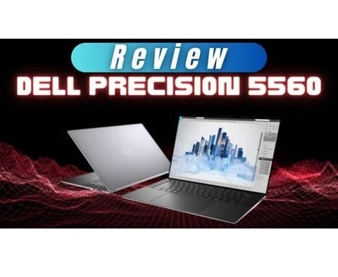 Đánh giá chi tiết laptop Workstation Dell Precision 5560 - Intel Core i7 i9 Xeon | Quadro T1200 | RTX A2000