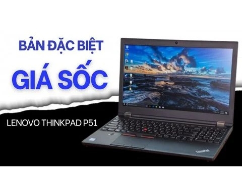 Đánh giá laptop Workstation Lenovo ThinkPad P51 Core i7, Nvidia Quadro