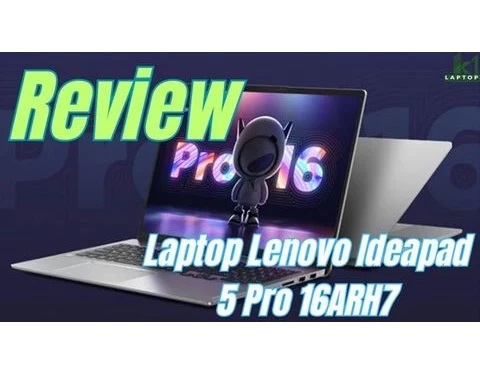 Đánh giá review laptop Lenovo IdeaPad 5 Pro 16ARH7 - AMD Ryzen 7 6800HS RTX 3050 16inch 2.5K 120Hz