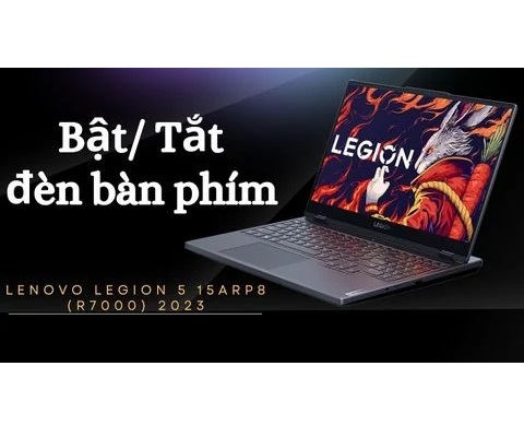 Bỏ túi cách bật/ tắt đèn bàn phím trên Lenovo Legion 5 15ARP8 (R7000) 2023 siêu đơn giản