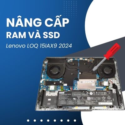 Cách tháo máy nâng cấp RAM, ổ cứng SSD laptop Lenovo LOQ 15IAX9 2024 Core i5 12450HX RTX 3050