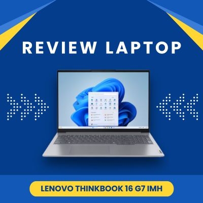 Đánh giá review laptop Lenovo Thinkbook 16 G7 IMH - Core Ultra 5 125H 16 inch 2.5K 120Hz